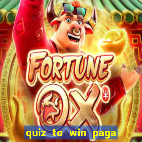 quiz to win paga mesmo quiz paga mesmo